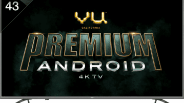 Vu announces Premium Android 4K TVs with Dolby Vision, HDR 10 and 4K Upscaling, starts at INR 43,000 Premium Android 4K