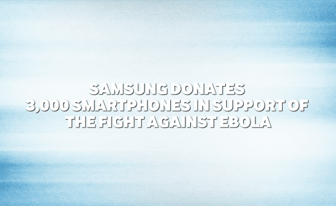 Samsung-donates-3000-smartphones-in-support-ofthe-fight-against-Ebola-main Samsung-donates-3000-smartphones-in-support-ofthe-fight-against-Ebola-main