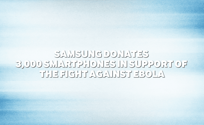 Samsung donates 3,000 smartphones in support of the fight against Ebola