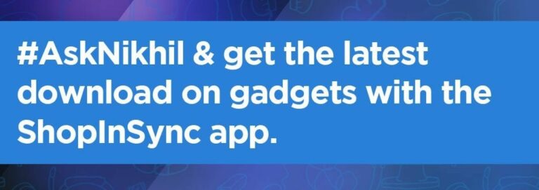 Download @ShopInSync app and #AskNikhil to win gadgets for free! #Giveaway