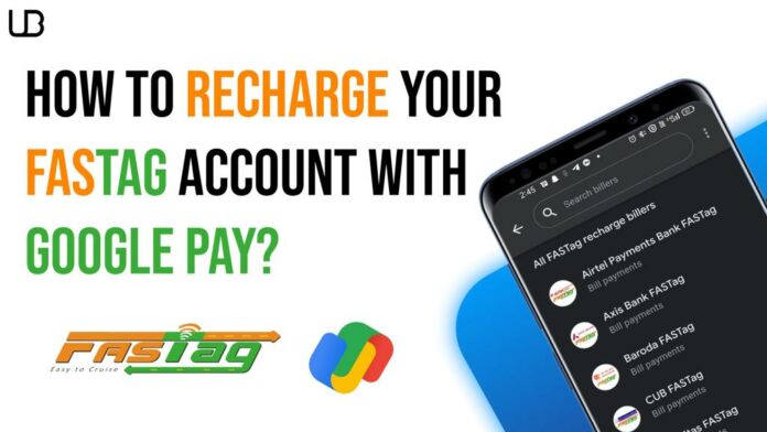 How to recharge your FASTag account with Google Pay?
