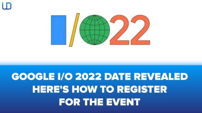 Google I/O 2022 Date Revealed: How to register for Google I/O 2022?